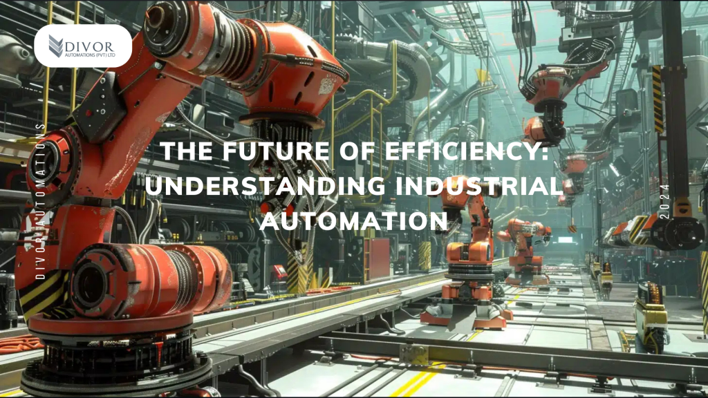 The Future of Efficiency: Understanding Industrial Automation : Divor ...